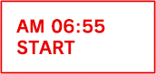 AM 06:55 START